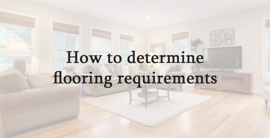 How to determine flooring requirements