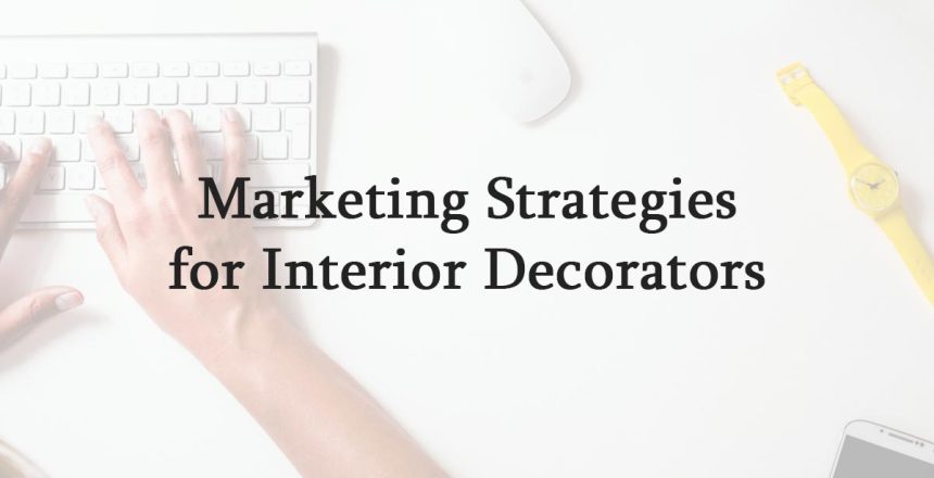 Marketing Strategies for Interior Decorators